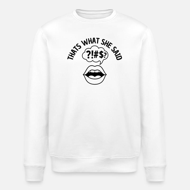 Thats what she said - Stanley/Stella Unisex Bio-Sweatshirt ROLLER - Weiß