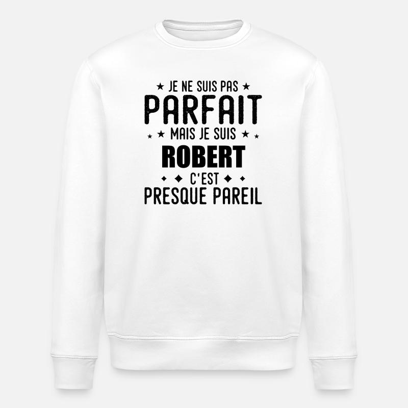 Robert : authentique, imparfait, top, perfection - Sweat bio ROLLER Stanley/Stella Unisexe - blanc