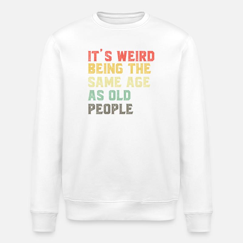 It-s-Weird-Being-The-Same-Age-As-Old-People-Ret - Stanley/Stella Unisex Bio-Sweatshirt ROLLER - Weiß
