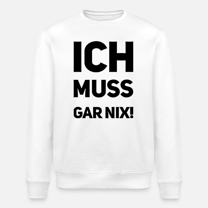ich muss garnix - Stanley/Stella Unisex Bio-Sweatshirt ROLLER - Weiß