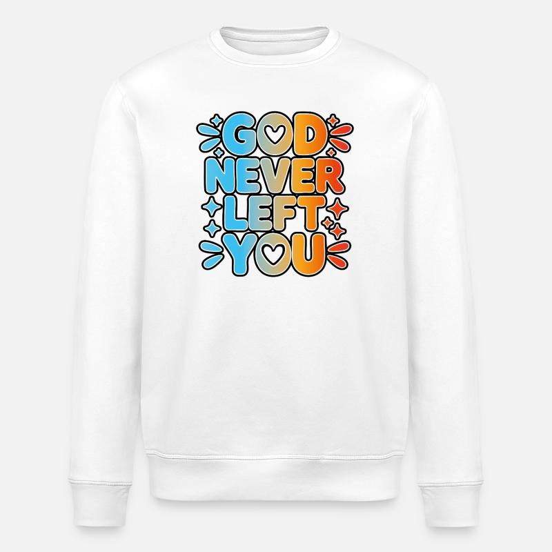 God Never Left You Design - Stanley/Stella ROLLER Unisex Organic Sweatshirt - white