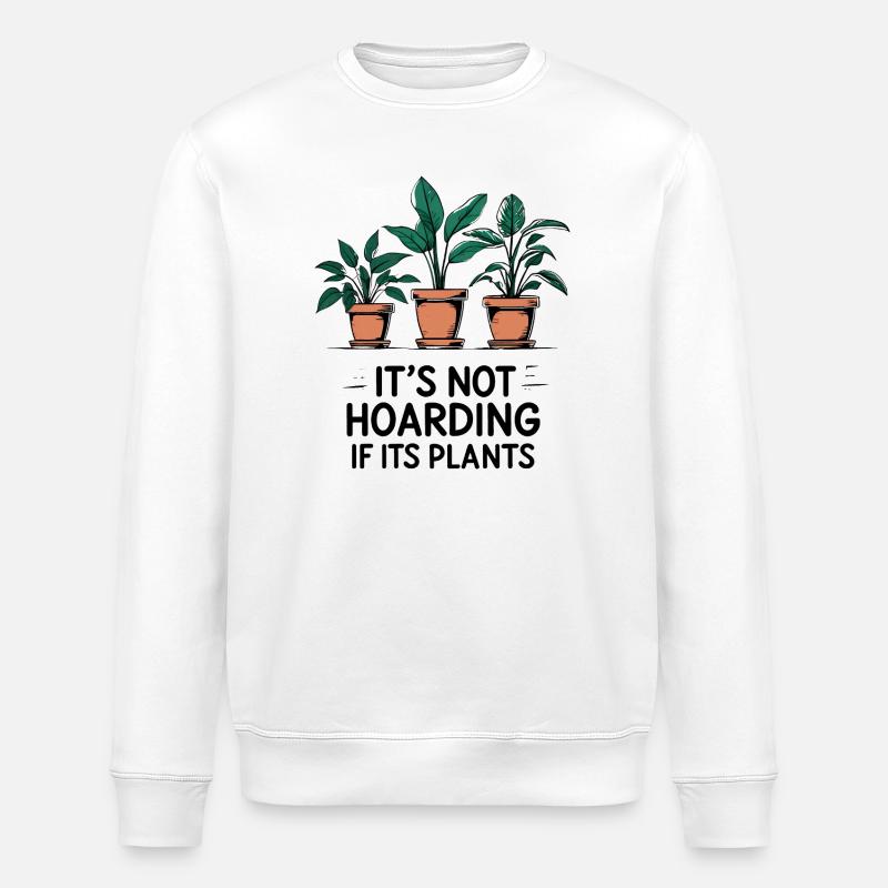 Its Not Hoarding If Its Plants - Stanley/Stella ROLLER Unisex Organic Sweatshirt - white