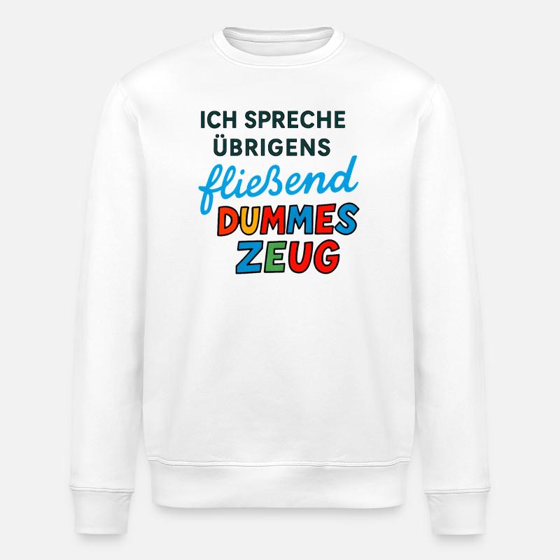 Dummes Zeug – Lustiges Spruchdesign - Stanley/Stella Unisex Bio-Sweatshirt ROLLER - Weiß