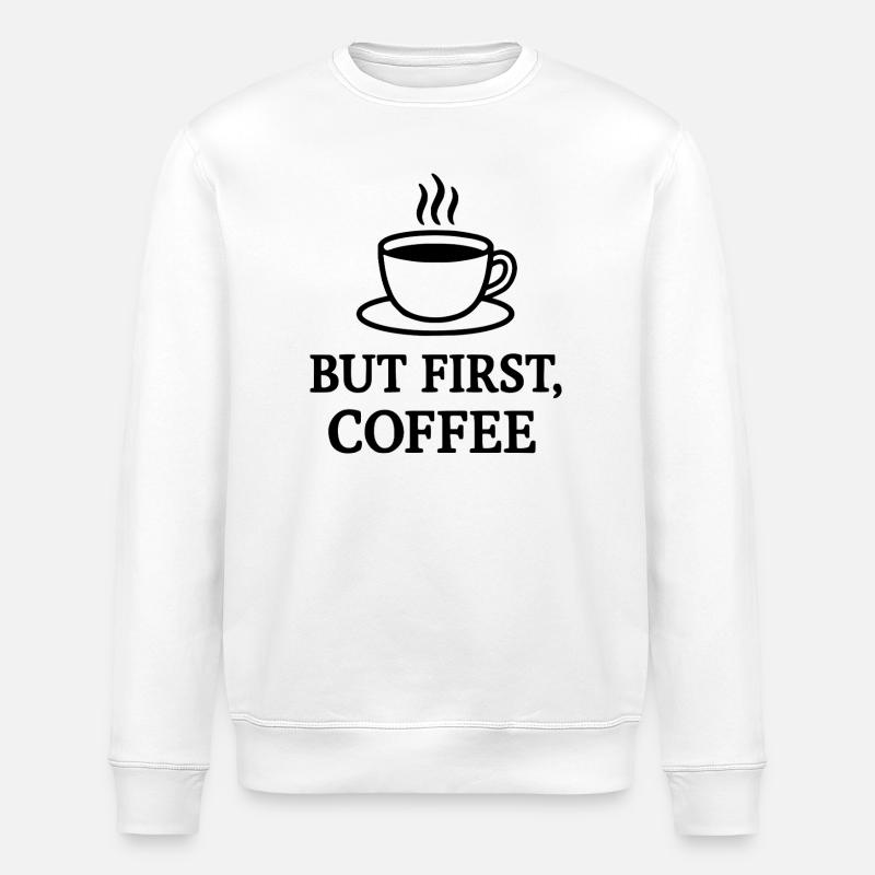 but first coffee - Stanley/Stella ROLLER Unisex Organic Sweatshirt - white