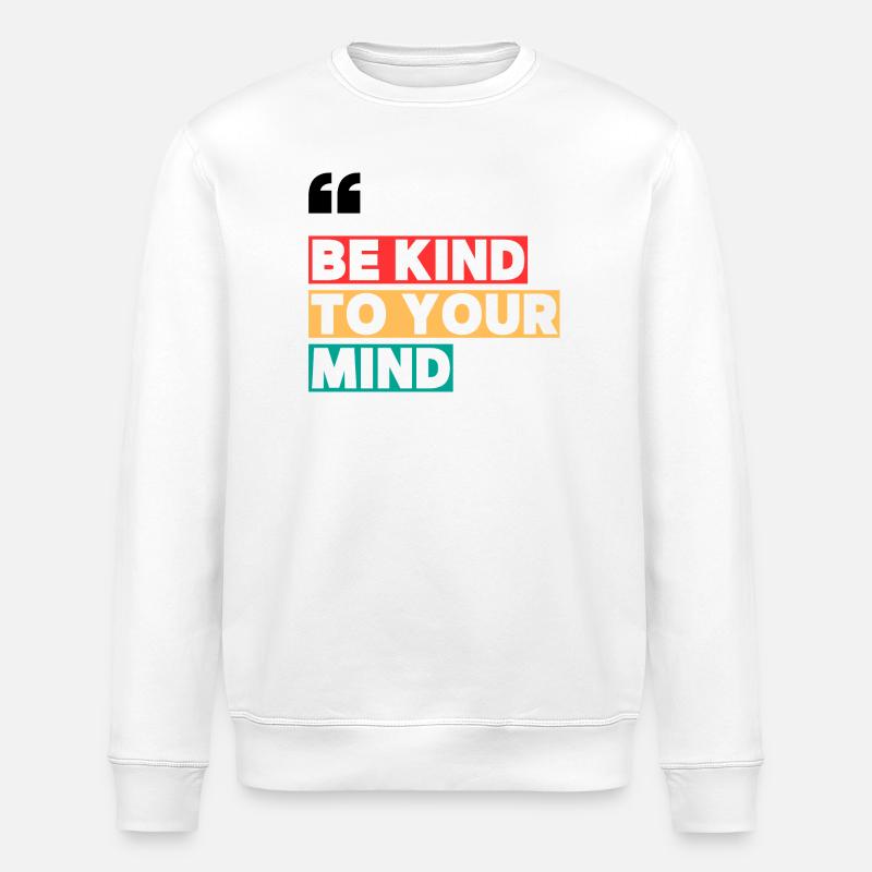 BE KIND TO YOUR MIND - Sweat bio ROLLER Stanley/Stella Unisexe - blanc