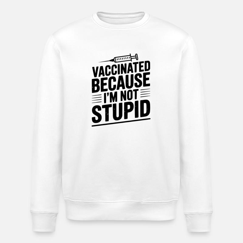Vaccinated Because I’m Not Stupid - Stanley/Stella ROLLER Unisex Organic Sweatshirt - white