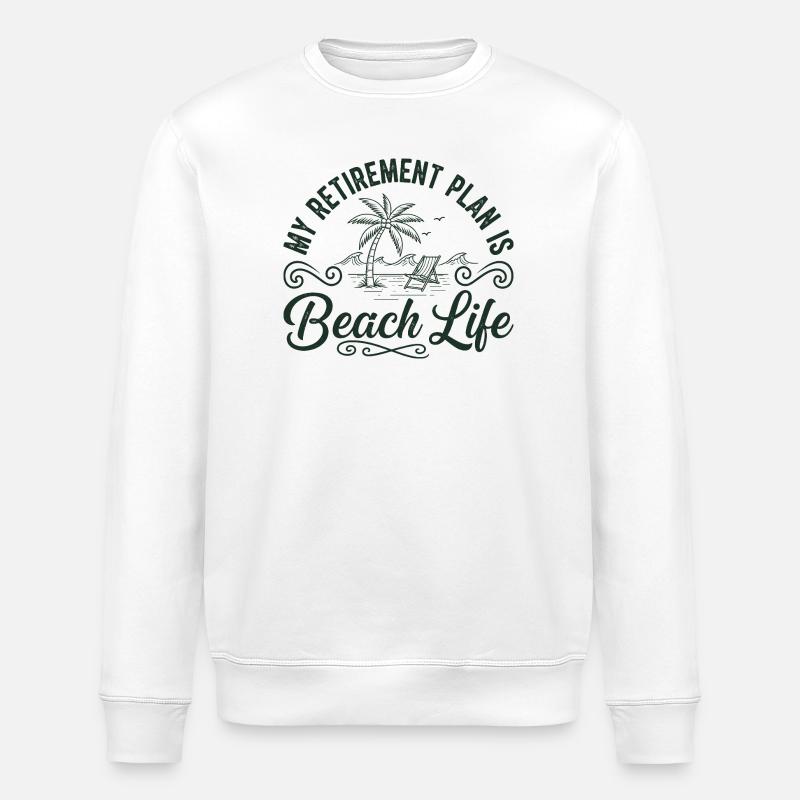 Beach Life Retirement Plan Tee - Stanley/Stella ROLLER Unisex Organic Sweatshirt - white