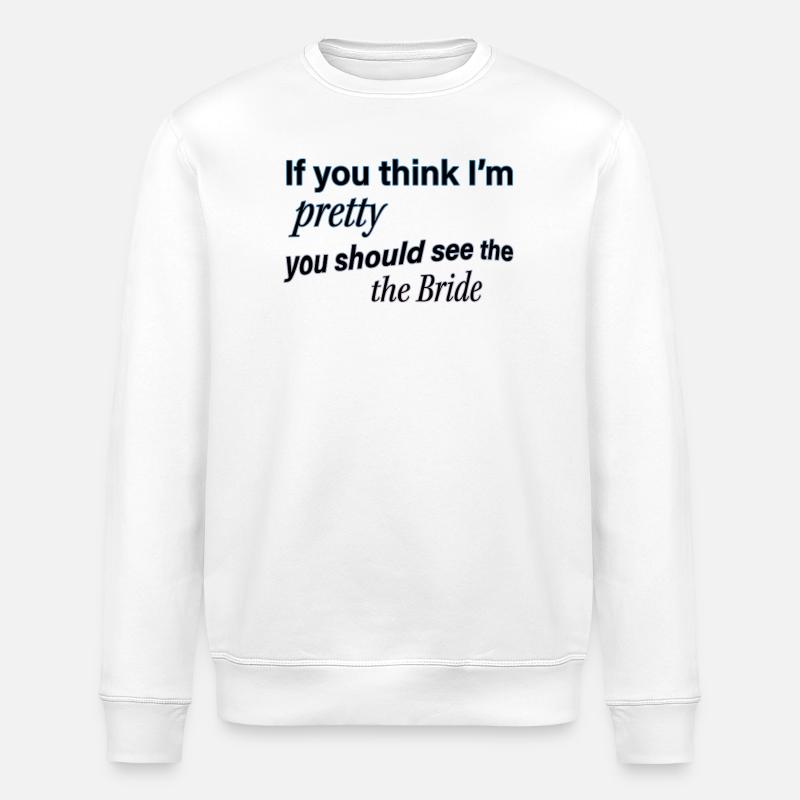 Hübsche Braut Zitat T-Shirt - Stanley/Stella Unisex Bio-Sweatshirt ROLLER - Weiß
