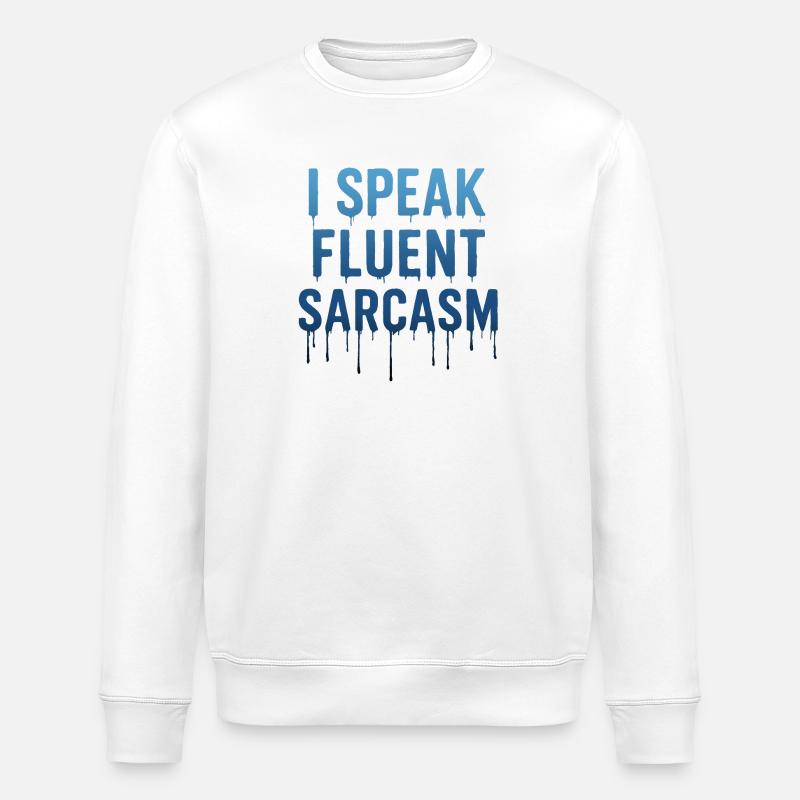 I Speak Fluent Sarcasm Dripping text - Stanley/Stella ROLLER Unisex Organic Sweatshirt - white