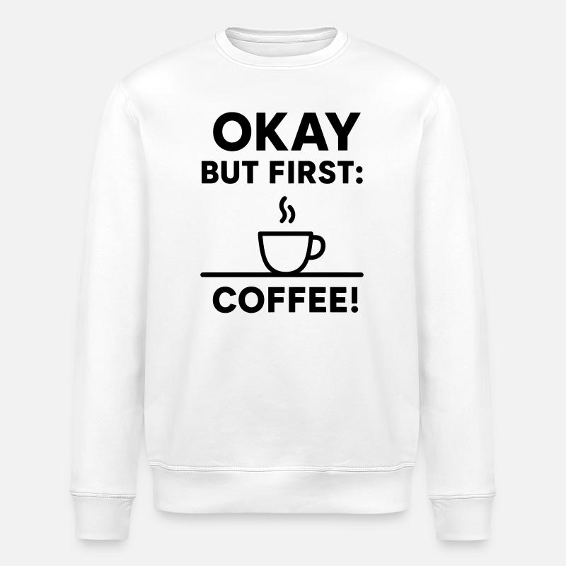 Okay, aber erster Kaffee - Stanley/Stella Unisex Bio-Sweatshirt ROLLER - Weiß