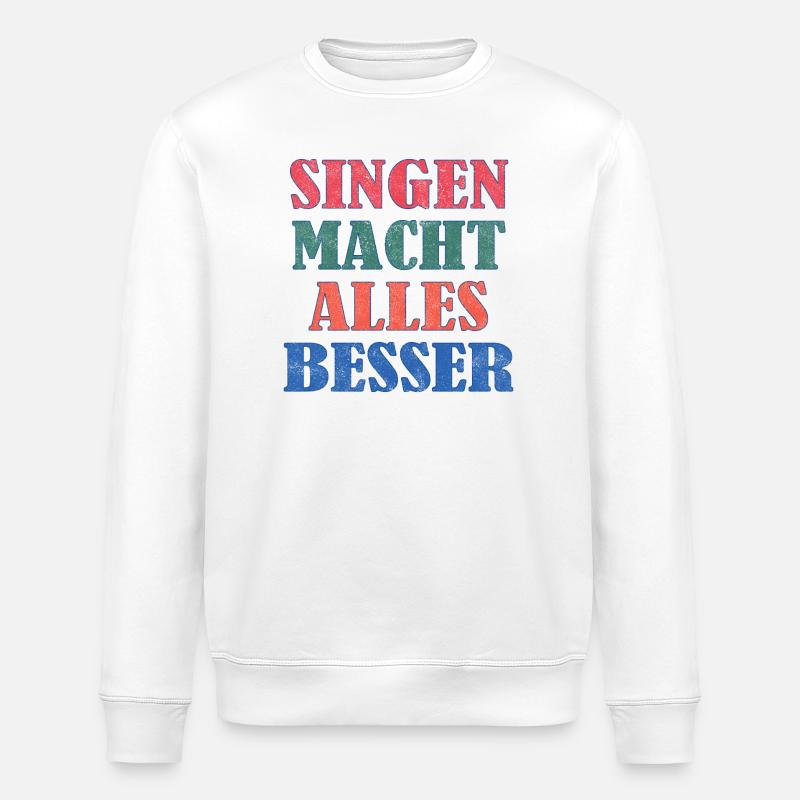Singing makes everything better - Stanley/Stella ROLLER Unisex Organic Sweatshirt - white