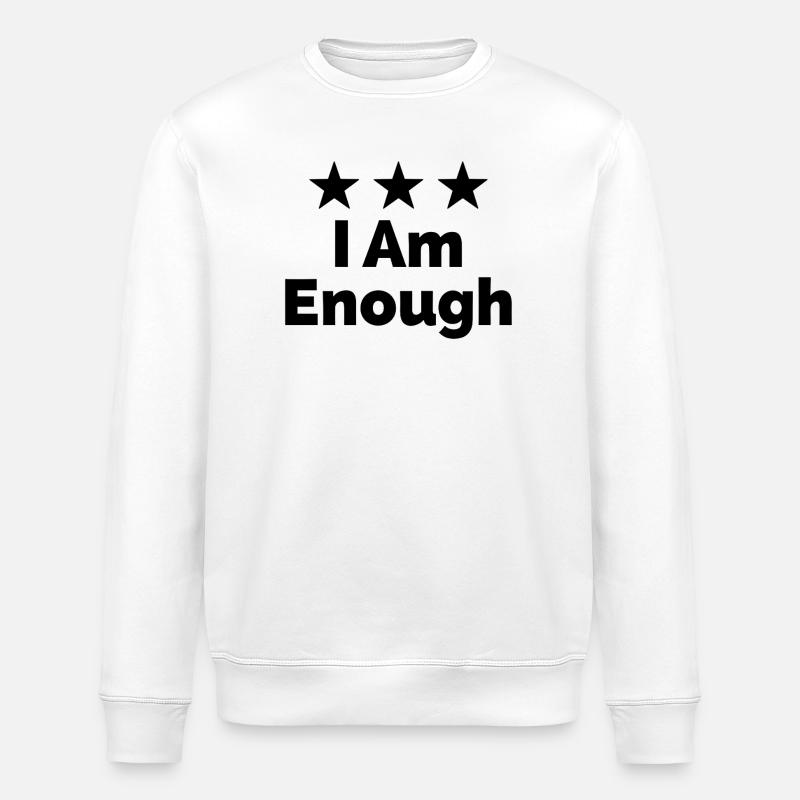I Am Enough I'm Enough Statement - Stanley/Stella ROLLER Unisex Organic Sweatshirt - white