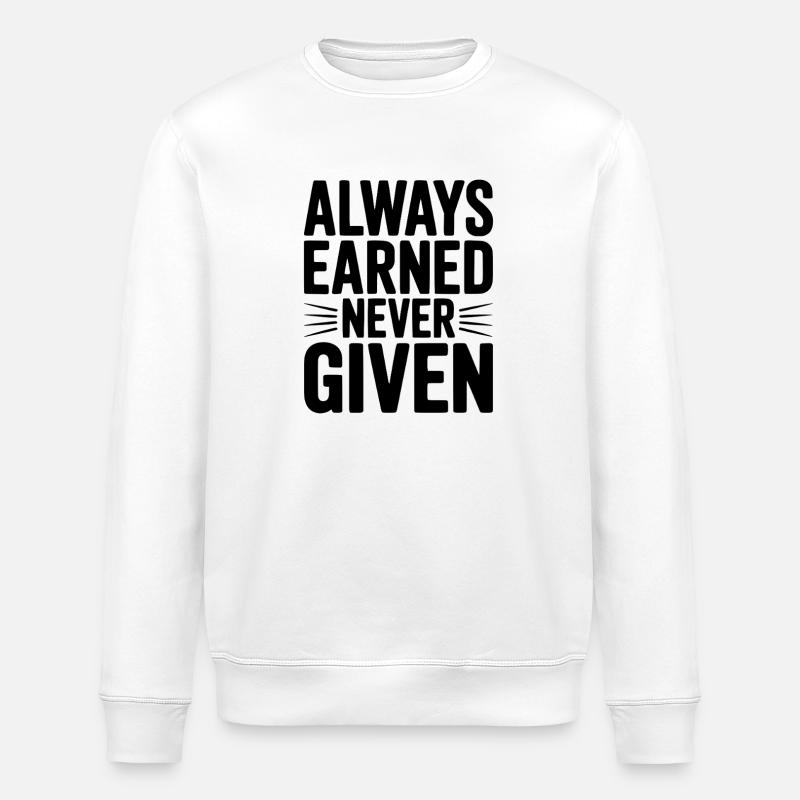 Always Earned Never Given - Stanley/Stella ROLLER Unisex Organic Sweatshirt - white