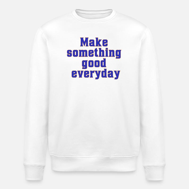 make something good everyday - Stanley/Stella ROLLER Unisex Organic Sweatshirt - white