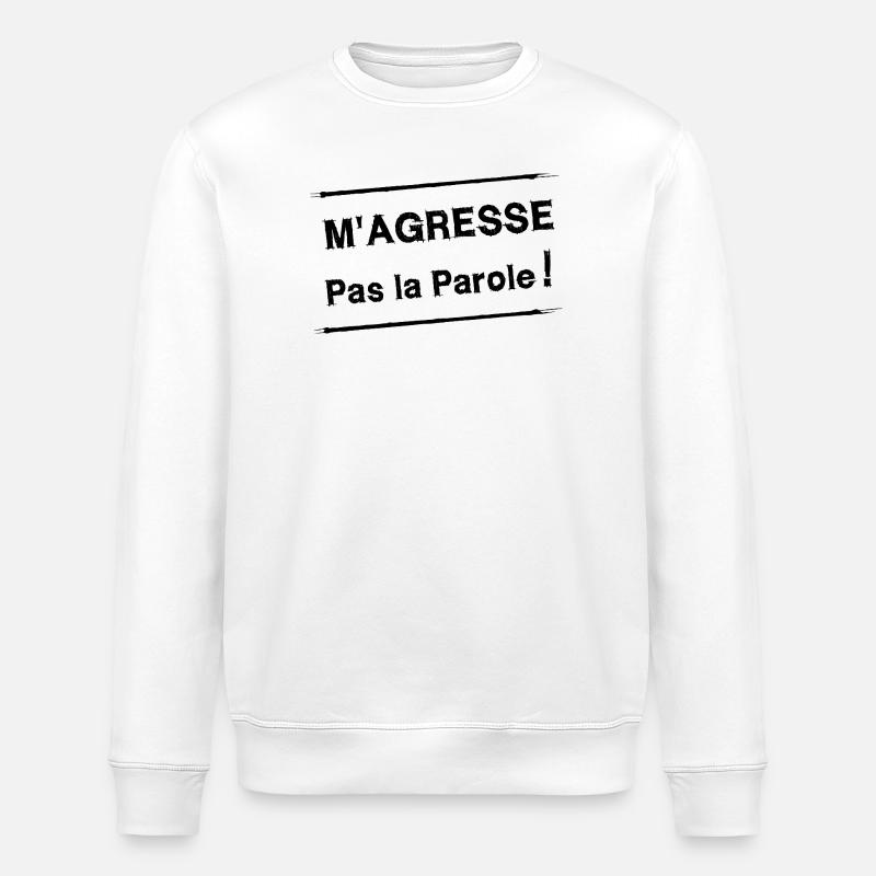 M'AGRESSE PAS LA PAROLE ! - Sweat bio ROLLER Stanley/Stella Unisexe - blanc