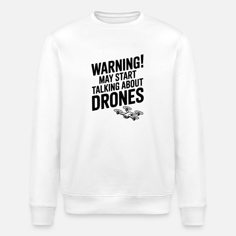 Warning! May Start Talking About Drones - Stanley/Stella ROLLER Unisex Organic Sweatshirt - white
