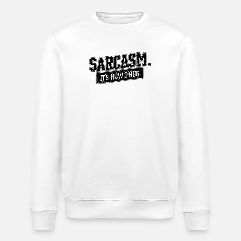 Sarcasm – It's How I Hug Spruch - Stanley/Stella ROLLER Unisex Organic Sweatshirt - white