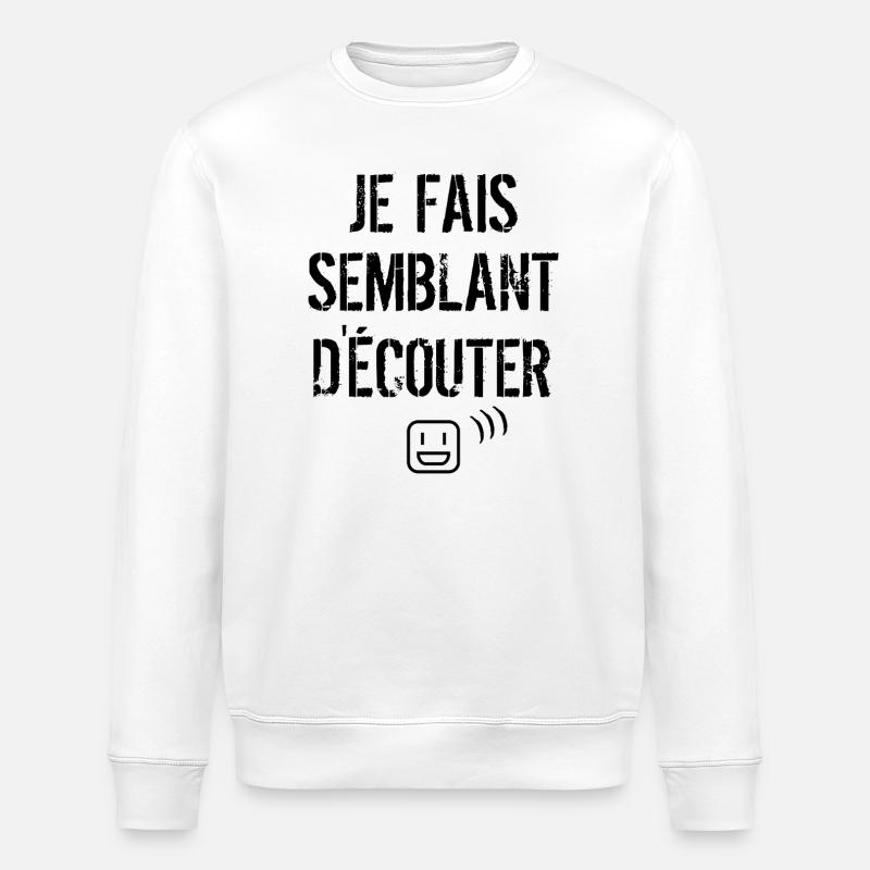 Je fais semblant d'écouter  - Sweat bio ROLLER Stanley/Stella Unisexe - blanc