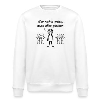 Wer nichts weiß, muss alles glauben - Stanley/Stella Unisex Bio-Sweatshirt ROLLER - Weiß - Vorne - Nik (191cm)