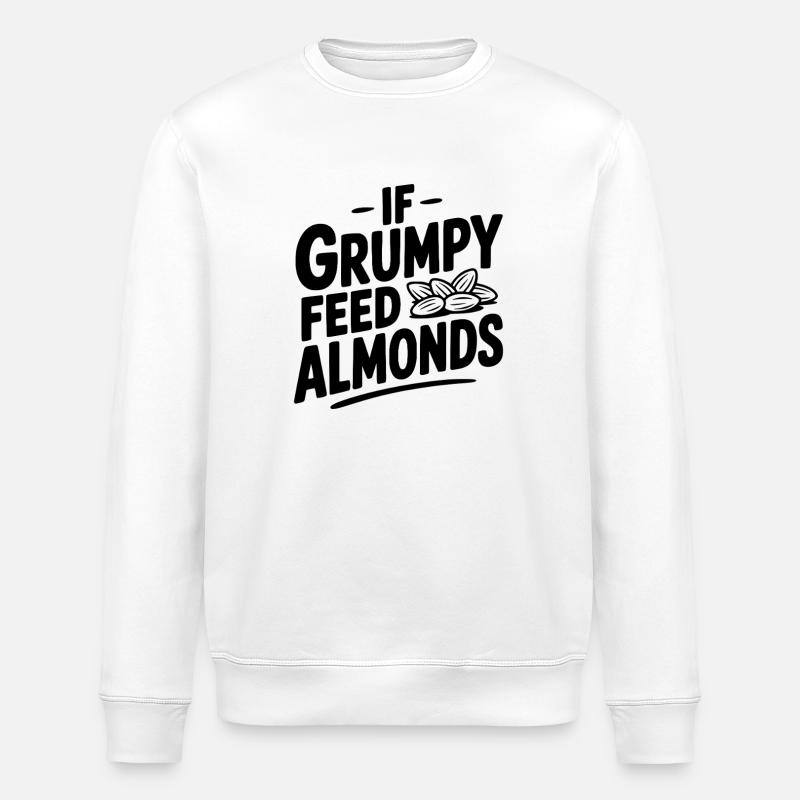 If Grumpy Feed Almonds - Stanley/Stella ROLLER Unisex Organic Sweatshirt - white