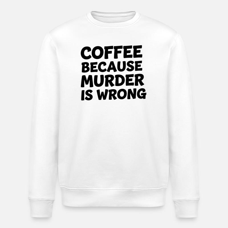 Coffee Because Murder Is Wrong - Stanley/Stella Unisex Bio-Sweatshirt ROLLER - Weiß