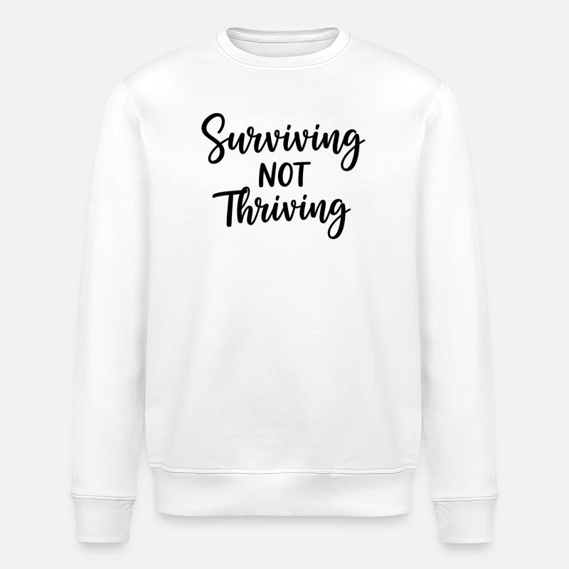 Surviving Not Thriving – Ehrlicher Spruch - Stanley/Stella Unisex Bio-Sweatshirt ROLLER - Weiß