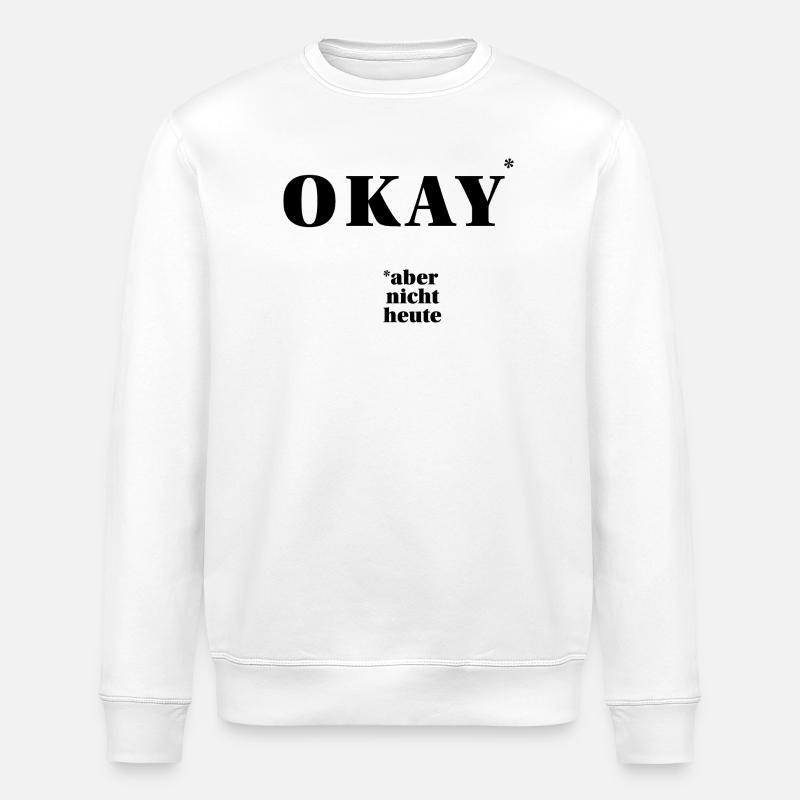 OKAY – aber nicht heute … | ironisches Statement - Stanley/Stella Unisex Bio-Sweatshirt ROLLER - Weiß