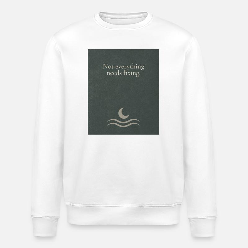 Not everything needs fixing - Stanley/Stella ROLLER Unisex Organic Sweatshirt - white