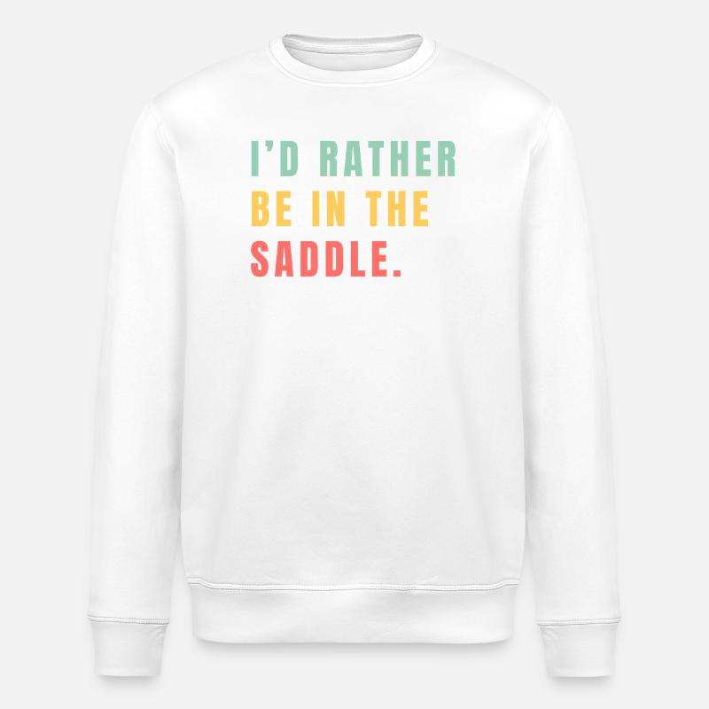 I'd rather be in the saddle - Stanley/Stella ROLLER Unisex Organic Sweatshirt - white