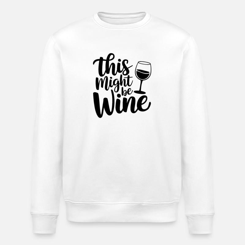This Might Be Wine Funny Saying For - Stanley/Stella ROLLER Unisex Organic Sweatshirt - white