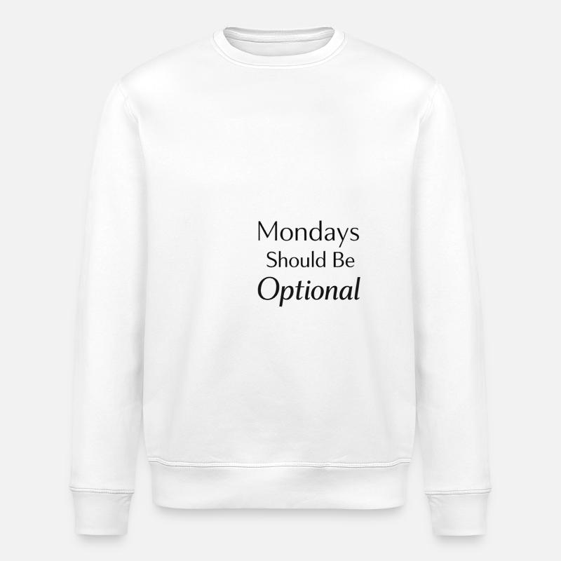 Monday should be optional - Stanley/Stella ROLLER Unisex Organic Sweatshirt - white