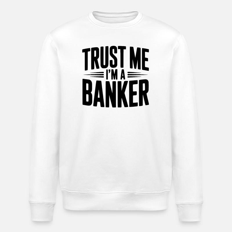 Vertrau mir, ich bin Banker. - Stanley/Stella Unisex Bio-Sweatshirt ROLLER - Weiß
