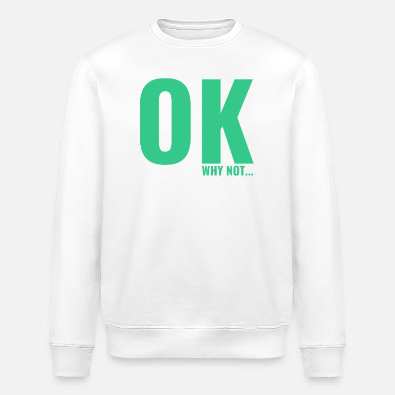 OK why not a slogan T-shirt - Stanley/Stella ROLLER Unisex Organic Sweatshirt - white