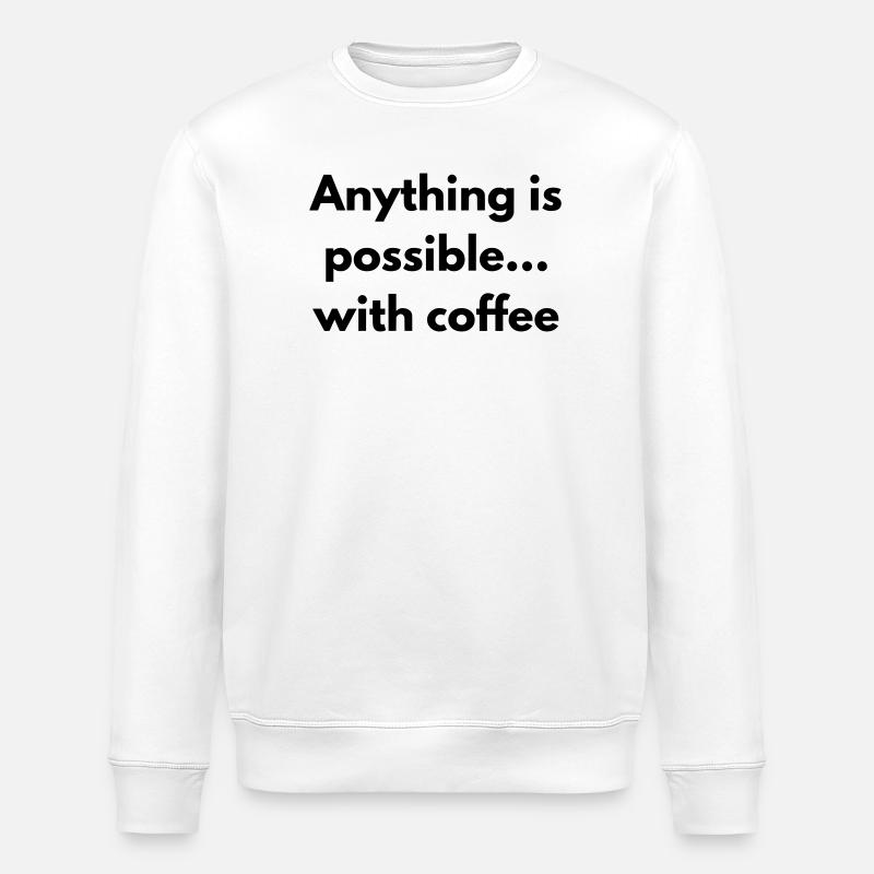 anything is possible with coffee - Stanley/Stella ROLLER Unisex Organic Sweatshirt - white