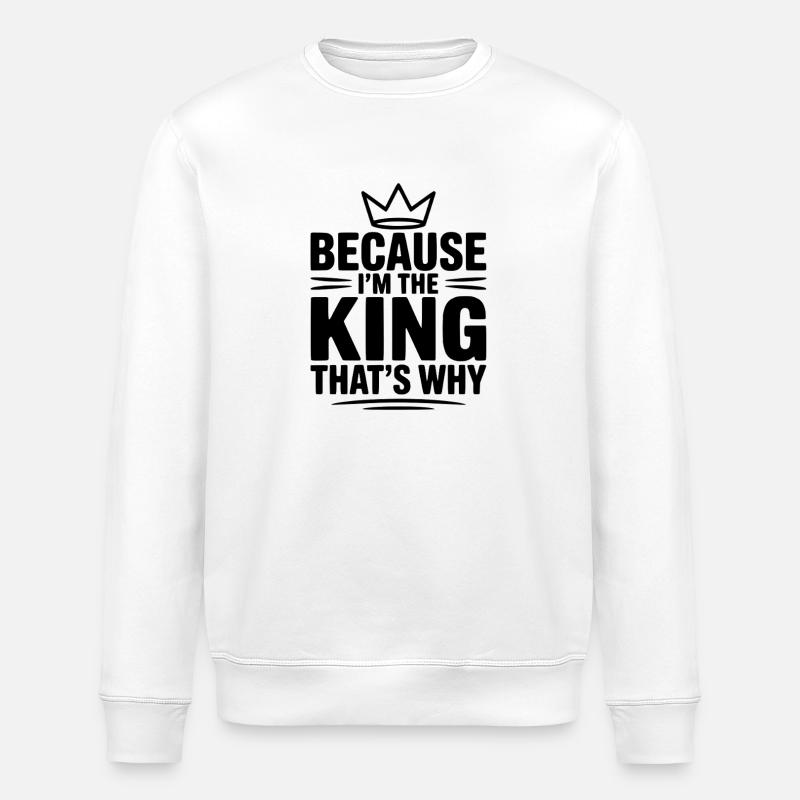Because I'm the King That's Why - Stanley/Stella ROLLER Unisex Organic Sweatshirt - white
