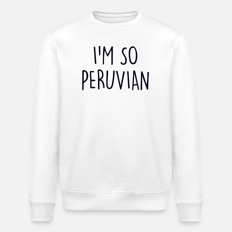I'm so Peruvian Peru - Stanley/Stella ROLLER Unisex Organic Sweatshirt - white