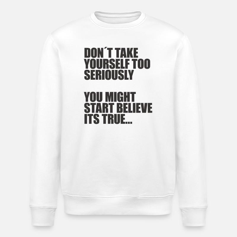 Nimm dich nicht so ernst - Stanley/Stella Unisex Bio-Sweatshirt ROLLER - Weiß