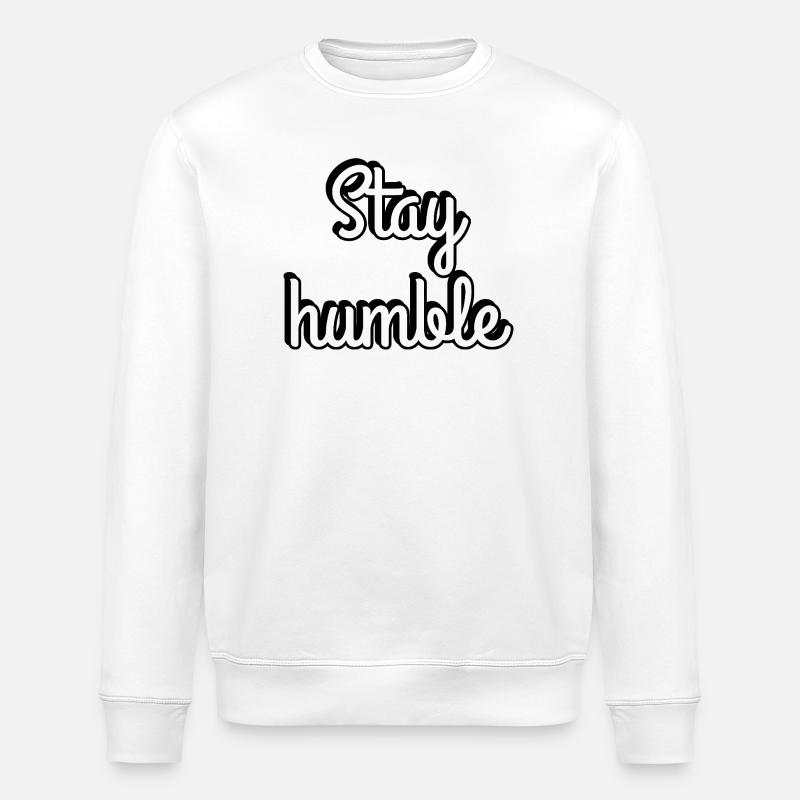Stay Humble Script Typography - Stanley/Stella ROLLER Unisex Organic Sweatshirt - white
