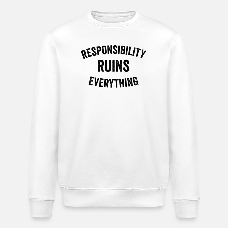 Sarcasm Responsibility Ruins Everything Funny Men - Stanley/Stella ROLLER Unisex Organic Sweatshirt - white