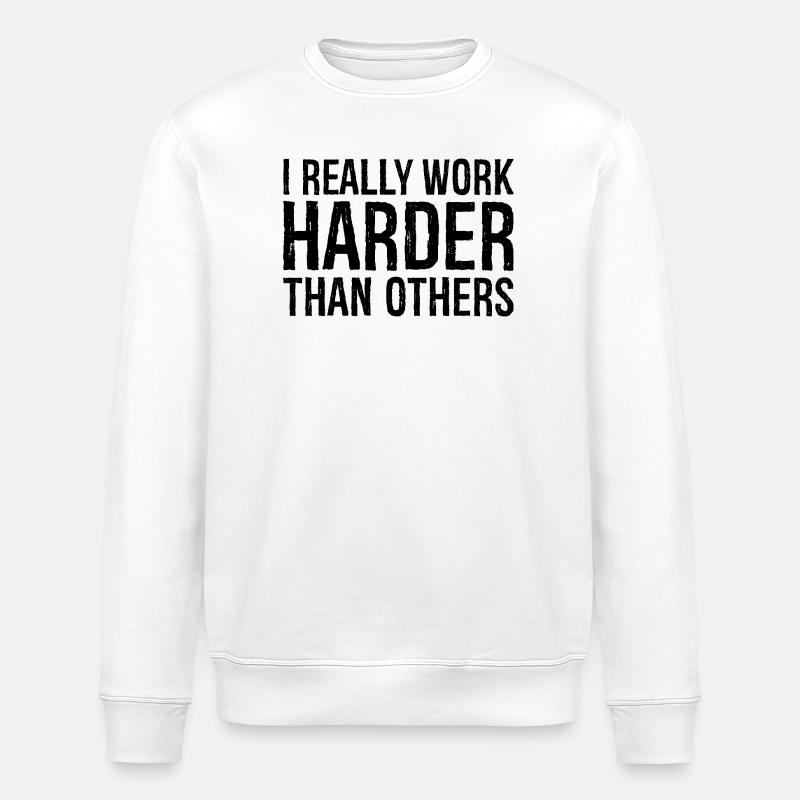 Ich arbeite wirklich härter als andere - Stanley/Stella Unisex Bio-Sweatshirt ROLLER - Weiß
