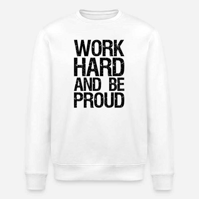 work hard and be proud - Stanley/Stella ROLLER Unisex Organic Sweatshirt - white