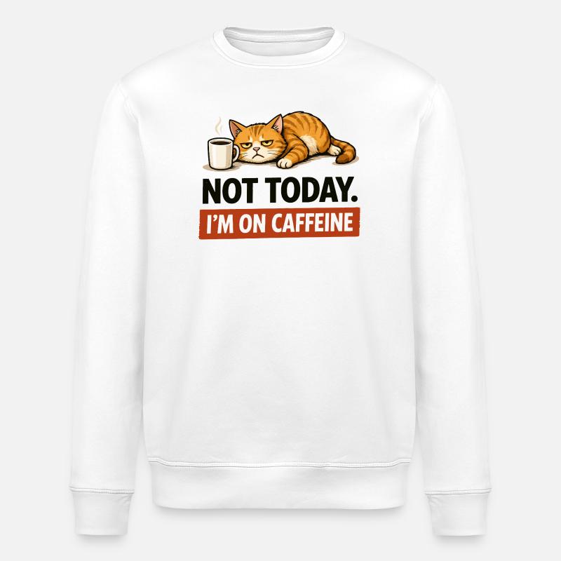 Not Today I'm On Caffeine - Stanley/Stella ROLLER Unisex Organic Sweatshirt - white