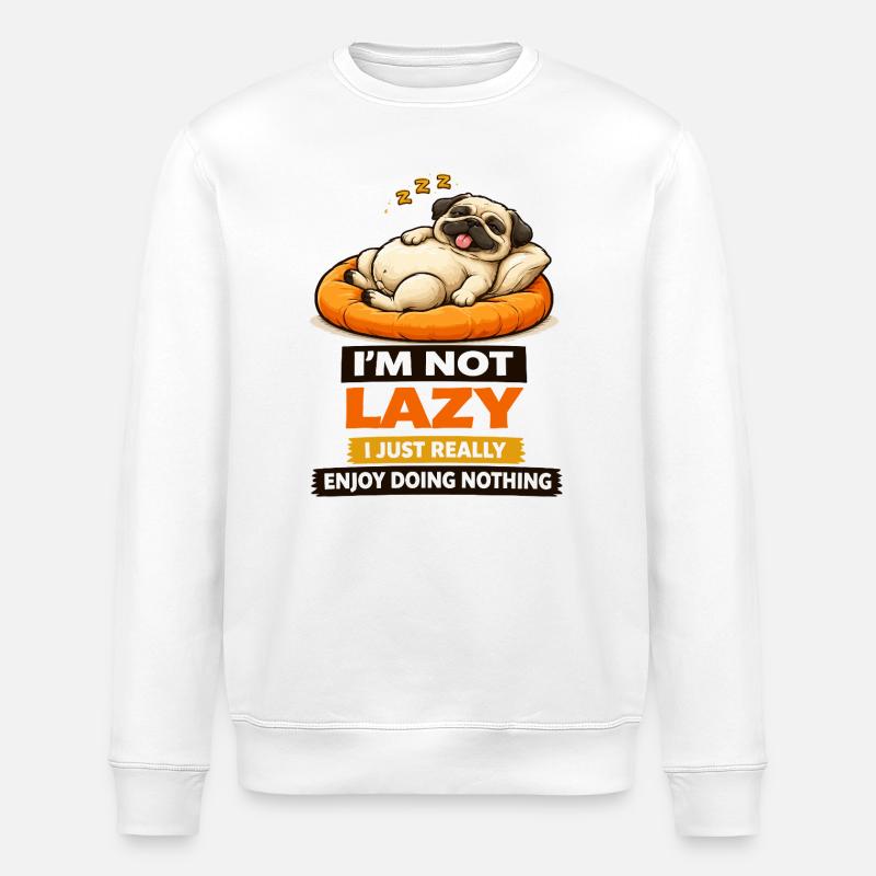 Not Lazy Just Enjoying Nothing Pug - Stanley/Stella ROLLER Unisex Organic Sweatshirt - white