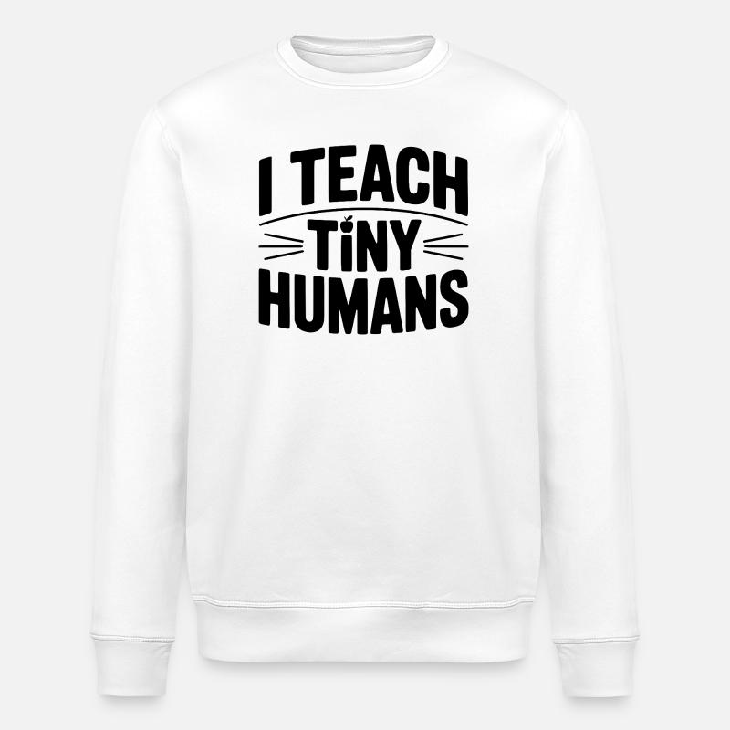 I Teach Tiny Humans - Stanley/Stella ROLLER Unisex Organic Sweatshirt - white