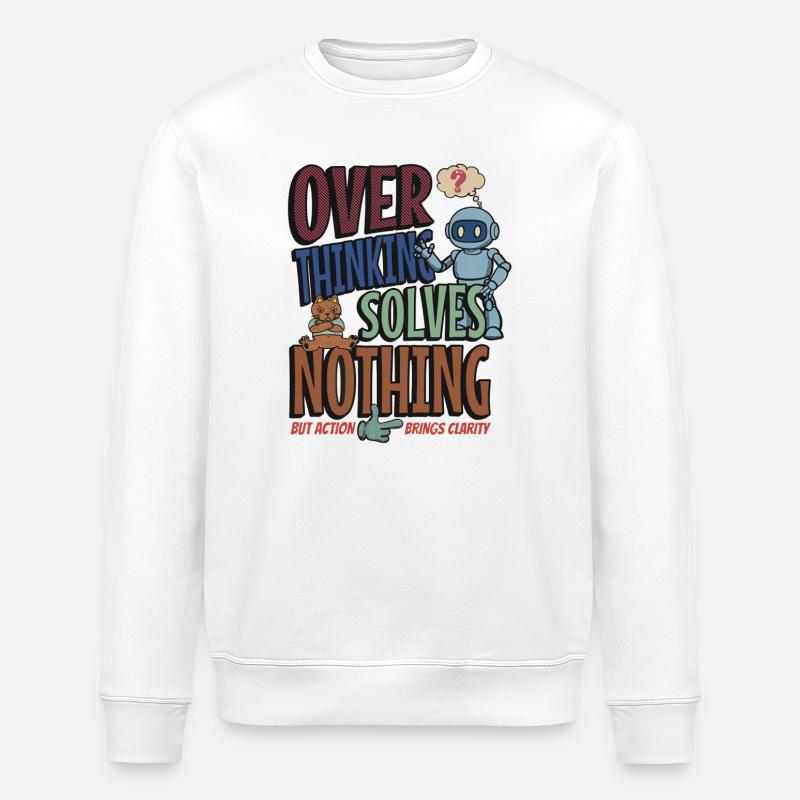 Over Thinking Solves Nothing - Stanley/Stella ROLLER Unisex Organic Sweatshirt - white
