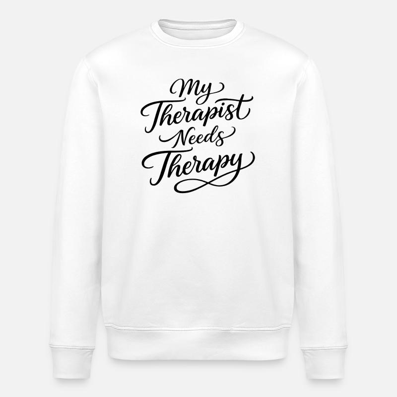 My therapist needs therapy - Stanley/Stella ROLLER Unisex Organic Sweatshirt - white