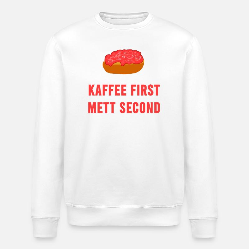 Coffee first Mett second Breakfast Mettbrötchen - Stanley/Stella ROLLER Unisex Organic Sweatshirt - white