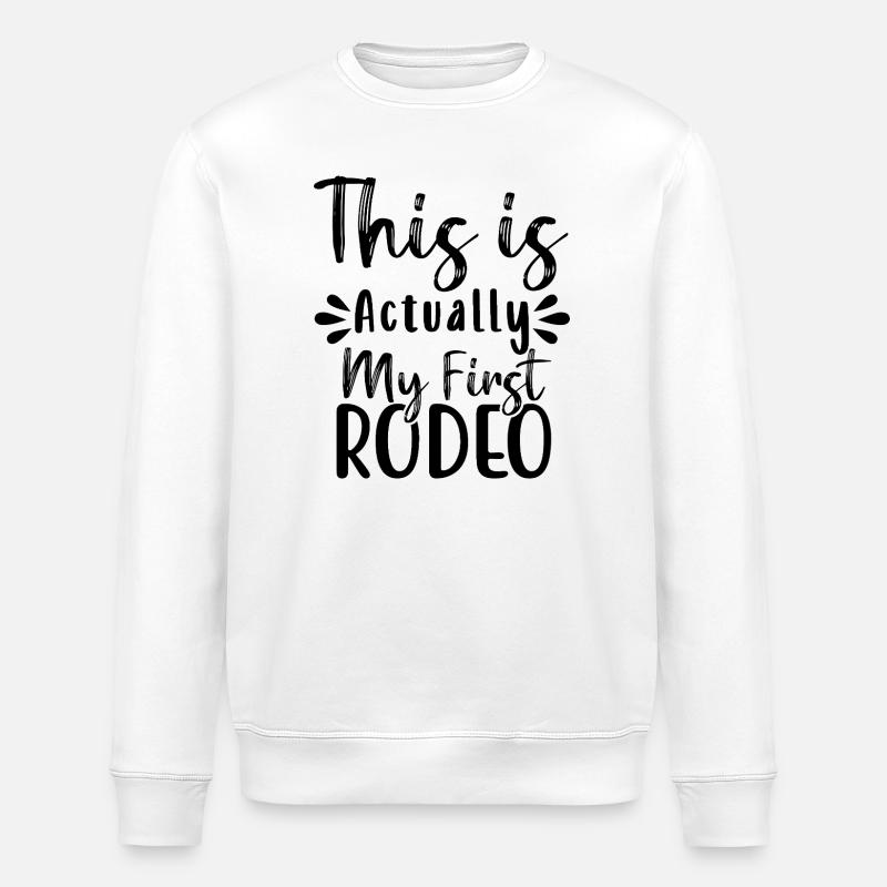 this is actually my first rodeo - Stanley/Stella ROLLER Unisex Organic Sweatshirt - white