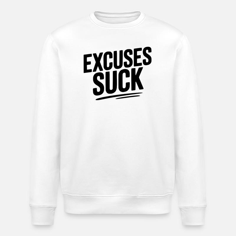 Excuses Suck - Stanley/Stella ROLLER Unisex Organic Sweatshirt - white
