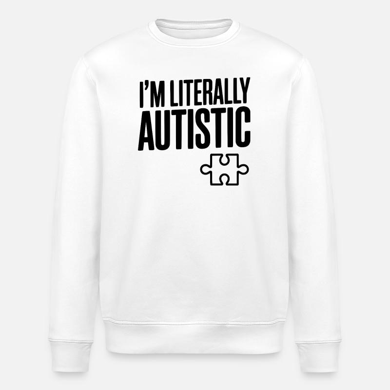 I'm Literally Autistic - Stanley/Stella ROLLER Unisex Organic Sweatshirt - white